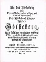 En kort beskrifning &ouml;fwer den wid W&auml;stra hafvet bel&auml;gna, w&auml;l bekanta och mycket ber&ouml;mliga si&ouml;- handel- och stapulstaden G&ouml;theborg utur &aring;tskillige trow&auml;rdige historieb&ouml;cker, gamla bref, minnesm&auml;rken och andre tilf&ouml;rl&aring;telige bewis, b&aring;de med n&ouml;ye och flit sa