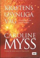 Kraftens osynliga v&auml;g : personliga val som skapar mirakler