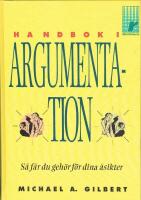 Handbok i argumentation : s&aring; f&aring;r du geh&ouml;r f&ouml;r dina &aring;sikter