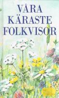 V&aring;ra k&auml;raste folkvisor [Musiktryck]