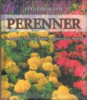 Handbok om perenner : ursprung, naturlig milj&ouml;, plantering och sk&ouml;tsel