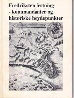 Fredriksten festning - kommendanter og historiske h&ouml;ydepunkter