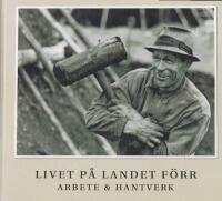Livet p&aring; landet f&ouml;rr / Livet p&aring; landet f&ouml;rr Fester & H&ouml;gtider / Livet p&aring; landet f&ouml;rr Arbete & Hantverk