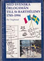 Med svenska &ouml;rlogsm&auml;n till St Barth&eacute;lemy 1785-1994