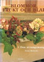 Blommor, frukt och blad i fina arrangemang