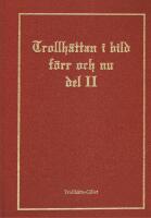 Trollh&auml;ttan i bild f&ouml;rr och nu - Material fr&aring;n Trollh&auml;tte-gillets arkiv