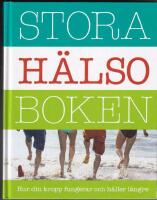 Stora h&auml;lsoboken : hur din kropp fungerar och h&aring;ller l&auml;ngre