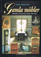 Gamla m&ouml;bler - M&ouml;belstilar och inredning i Sverige 1700 - 1950