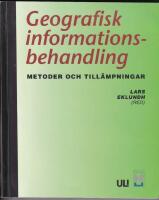 Geografisk informationsbehandling : metoder och till&auml;mpningar