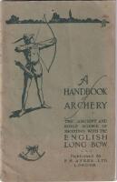 A handbook of archery. The ancient and noble science of shooting with the English Longbow