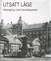 Utsatt l&auml;ge : beredskapstiden i Helsingborg
