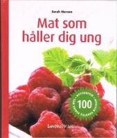 Mat som h&aring;ller dig ung : 100 nyttigheter som vrider tillbaka klockan