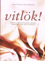 Vitl&ouml;k! : historia, kultur & kuriosa, skrock, l&auml;kekonst, odla sj&auml;lv, mat & fest