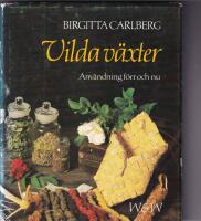 Vilda v&auml;xter : anv&auml;ndning f&ouml;rr och nu