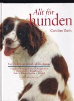 Allt f&ouml;r hunden : Stora boken om sk&ouml;tsel och omv&aring;rdnad