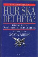 Hur ska det heta? : Tidens lilla spr&aring;kriktighetslexikon