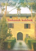 Toskansk kokbok : Recept och ber&auml;ttelser fr&aring;n matlagningskurser i Toscana