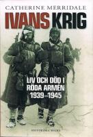 Ivans krig : liv och d&ouml;d i R&ouml;da arm&eacute;n 1939-1945