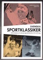 Svenska sportklassiker : 1000 k&auml;nda och ok&auml;nda &ouml;gonblick fr&aring;n 1912 till idag