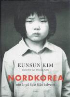 Nordkorea : nio &aring;r p&aring; flykt fr&aring;n helvetet