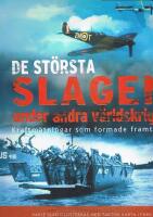 De st&ouml;rsta slagen under andra v&auml;rldskriget -  Kraftm&auml;tningar som formade framtiden