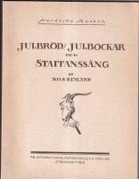Julbr&ouml;d / Julbockar och staffanss&aring;ng. Dokument r&ouml;rande den svenska allmogens julfirande