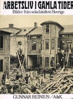 Arbetsliv i gamla tider : bilder fr&aring;n sekelskiftets Sverige
