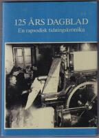 125 &aring;rs dagblad : en rapsodisk tidningskr&ouml;nika