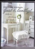 Inred och dekorera ljust och lantligt : shabby chic, slitet charmigt, nytt och n&ouml;tt