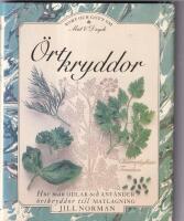 &Ouml;rtkryddor : [hur man odlar och anv&auml;nder &ouml;rtkryddor till matlagning]