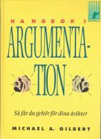 Handbok i argumentation : s&aring; f&aring;r du geh&ouml;r f&ouml;r dina &aring;sikter
