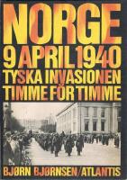 Norge 9 april 1940 : tyska invasionen timme f&ouml;r timme