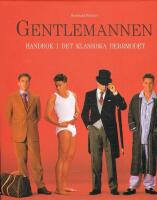 Gentlemannen : handbok i det klassiska herrmodet