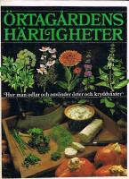 &Ouml;rtag&aring;rdens h&auml;rligheter : hur man odlar och anv&auml;nder &ouml;rter och kryddv&auml;xter