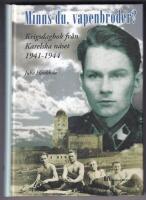 Minns du, vapenbroder? : krigsdagbok fr&aring;n Karelska n&auml;set 1941-1944