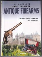 The complete encyclopedia of antique firearms : an expert guide to firearms and their development