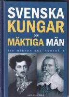 Svenska kungar och m&auml;ktiga m&auml;n. Tio historiska portr&auml;tt