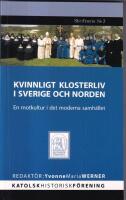 Kvinnligt klosterliv i Sverige och Norden : en motkultur i det moderna samh&auml;llet