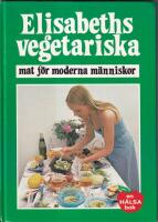 Elisabeths vegetariska : mat f&ouml;r moderna m&auml;nniskor