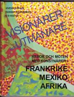 Vision&auml;rer och utmanare : resor och m&ouml;ten med konstn&auml;rer i Frankrike, Mexiko, Afrika