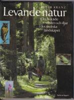 Levande natur : om hotade v&auml;xter och djur i det svenska landskapet