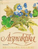 &Aring;rspraktika : en bok om hur man kan ta vara p&aring; &aring;rets alla m&aring;nader -  En kr&ouml;nika i ord och bild om den svenska naturens v&auml;xlingar om seder och bruk som h&ouml;r ihop med &aring;rstiderna