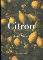 Citron : om citronen i Europas historia, konst, l&auml;kekonst, tr&auml;dg&aring;rdar, formgivning och matlagning samt 40 citronrecept
