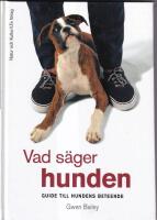 Vad s&auml;ger hunden : guide till hundens beteende