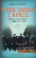 Fyra dagar i april : p&aring;skkravallerna i Uppsala 1943