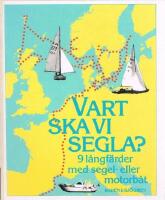 Vart ska vi segla? : 9 l&aring;ngf&auml;rder med segel- eller motorb&aring;t