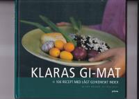 Klaras GI-mat : 100 recept med l&aring;gt glykemiskt index