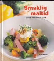Smaklig m&aring;ltid : enkelt inspirerande gott
