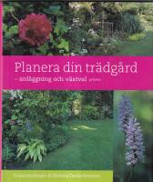 Planera din tr&auml;dg&aring;rd : - anl&auml;ggning och v&auml;xtval
