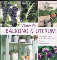 V&auml;xter f&ouml;r balkong & uterum : blommande v&auml;xter, gr&ouml;nsaker, sydfrukter, kryddor, inredningstips